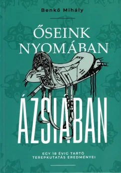 Őseink nyomában Ázsiában - Egy 18 évig tartó terepkutatás eredményei Szuper ajánlat