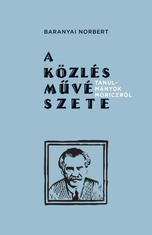 A közlés művészete - Tanulmányok Móriczról Biztonságos fizetés