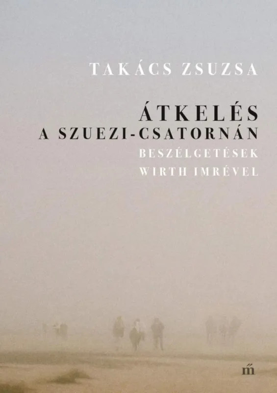 Átkelés a Szuezi-csatornán - Beszélgetések Wirth Imrével Szuper ajánlat
