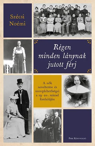 Régen minden lánynak jutott férj - A nők neveltetése és szereplehetőségei a 19-20. század fordulóján Prémium
