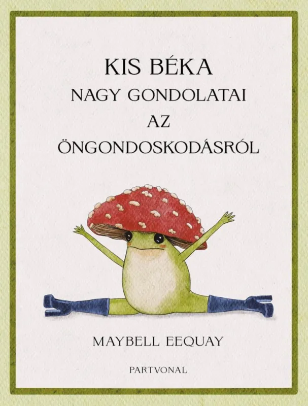 Végkiárusítás Kis béka nagy gondolatai az öngondoskodásról