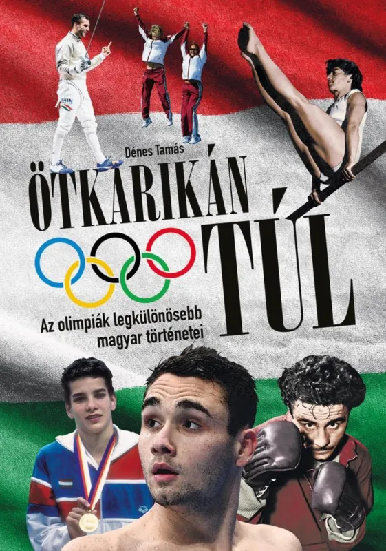 Ötkarikán túl – Az olimpiák legkülönösebb magyar történetei Azonnali szállítás