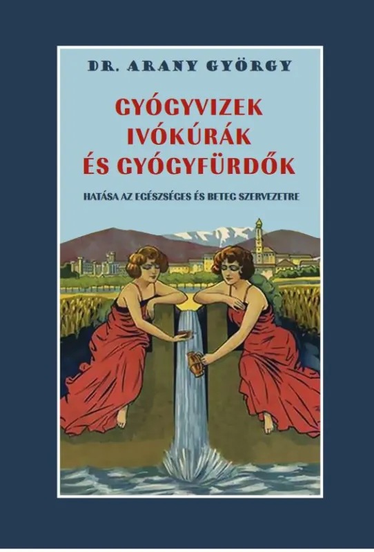Ajánlat Gyógyvizek ivókúrák és gyógyfürdők hatása az egészséges és beteg szervezetre