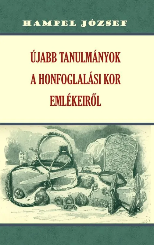 Újabb tanulmányok a honfoglalási kor emlékeiről Gyors kiszállítás