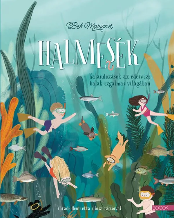 Halmesék - Kalandozások az édesvízi halak izgalmas világában Alacsony ár