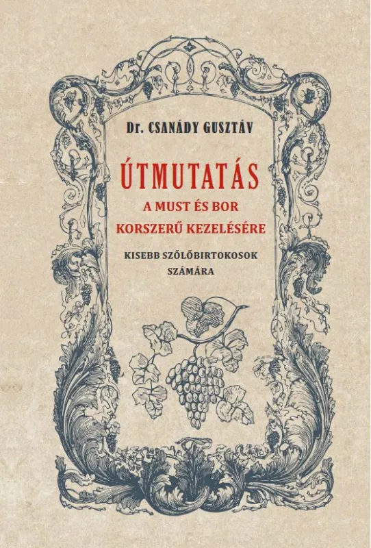 Útmutató a must és bor okszerű kezelésére - Kisebb szőlőbirtokosok számára Csak ma