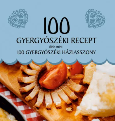 Legnépszerűbb 100 gyergyószéki recept, több mint 100 gyergyószéki háziasszony