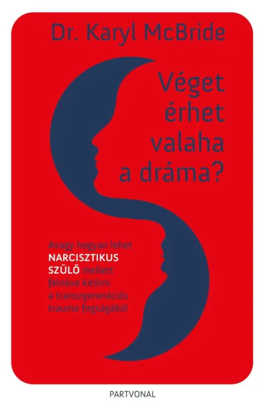 Újdonság Véget érhet valaha a dráma? - Avagy hogyan lehet narcisztikus szülő mellett felnőve kitörni a transzgenerációs trauma fogságából