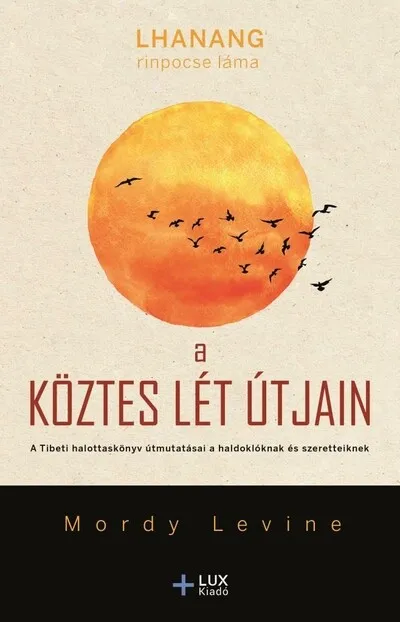 Exkluzív ajánlat A köztes lét útjain - A Tibeti halottaskönyv útmutatásai a haldoklóknak és szeretteiknek