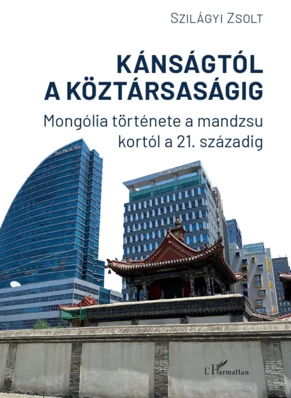 Azonnali szállítás Kánságtól a köztársaságig - Mongólia története a mandzsu kortól a 21. századig