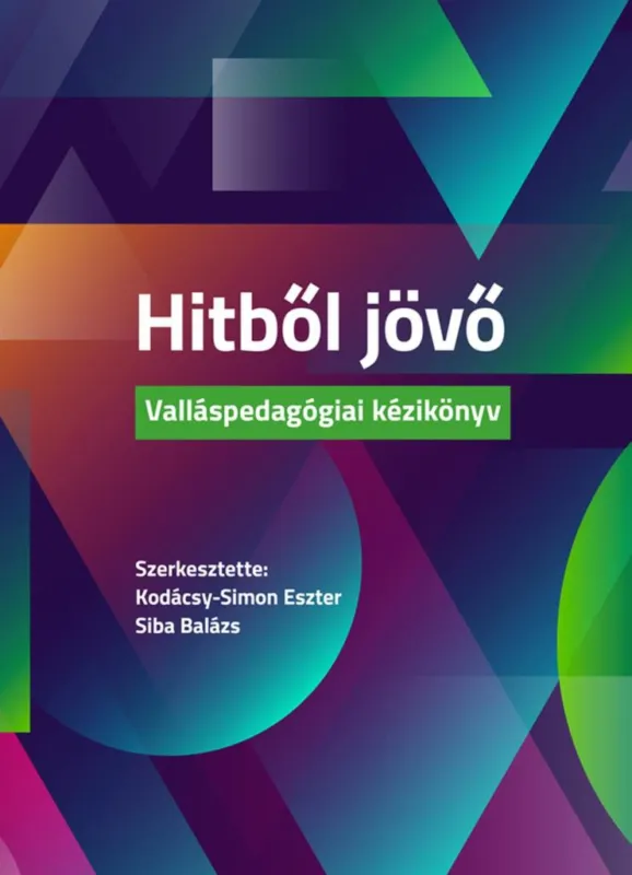 HITBŐL JÖVŐ - VALLÁSPEDAGÓGIAI KÉZIKÖNYV Azonnal elérhető