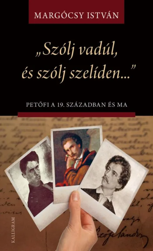 Árengedmény SZÓLJ VADÚL, ÉS SZÓLJ SZELÍDEN... - PETŐFI A 19. SZÁZADBAN ÉS MA