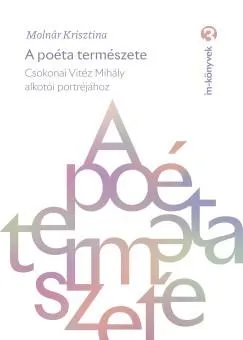 A POÉTA TERMÉSZETE - CSOKONAI VITÉZ MIHÁLY ALKOTÓI PORTRÉJÁHOZ Alacsony ár