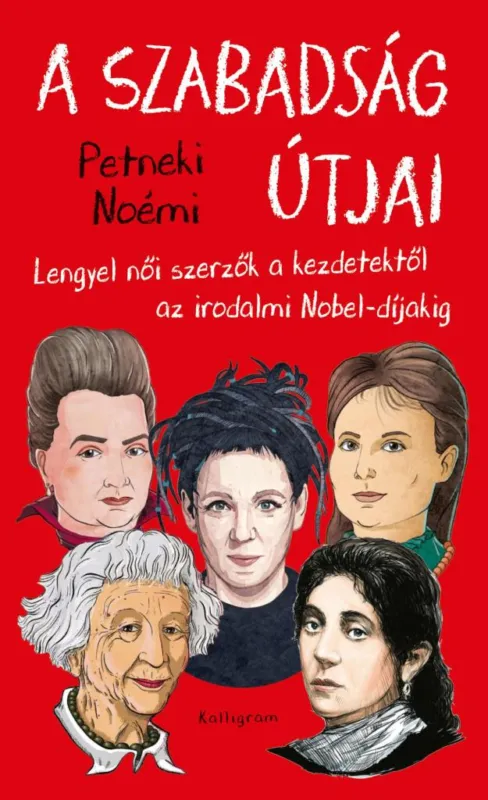 A SZABADSÁG ÚTJAI - LENGYEL NŐI SZERZŐK A KEZDETEKTŐL AZ IRODALMI NOBEL- DÍJAKIG Ne maradj le