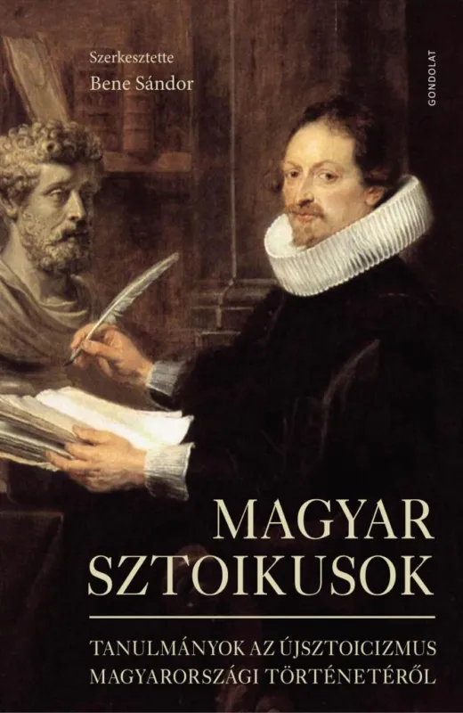 MAGYAR SZTOIKUSOK - TANULMÁNYOK AZ ÚJSZTOICIZMUS MAGYARORSZÁGI TÖRTÉNETÉRŐL Legjobb ár