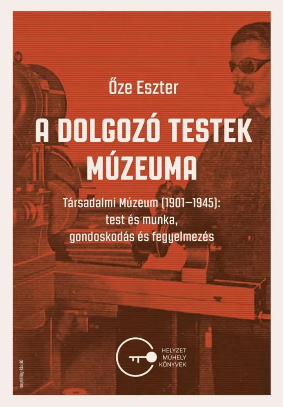 A DOLGOZÓ TESTEK MÚZEUMA - TÁRSADALMI MÚZEUM (1901-1945) Gyors szállítás