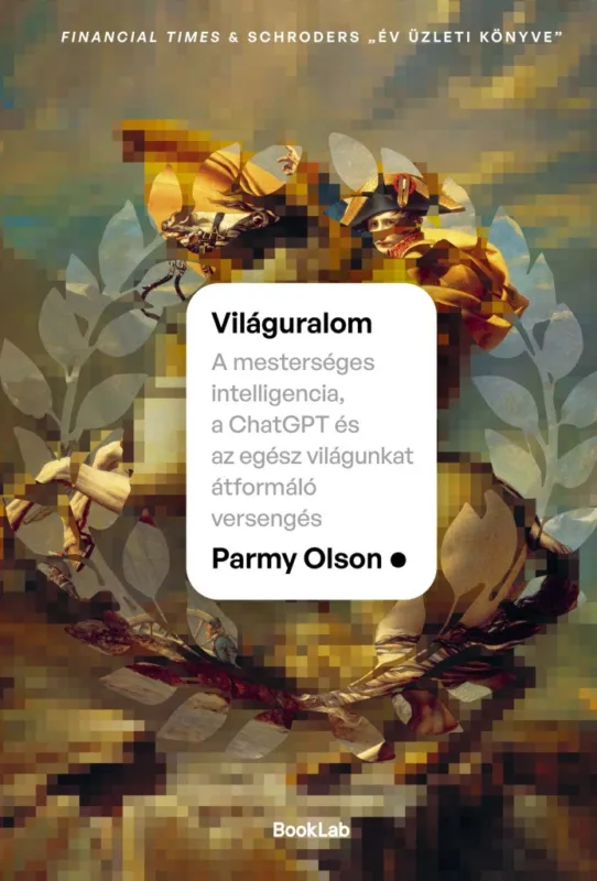 Olcsó VILÁGURALOM - A MESTERSÉGES INTELIGENCIA, A CHATGPT ÉS AZ EGÉSZ VILÁGUNKAT ÁTFOR