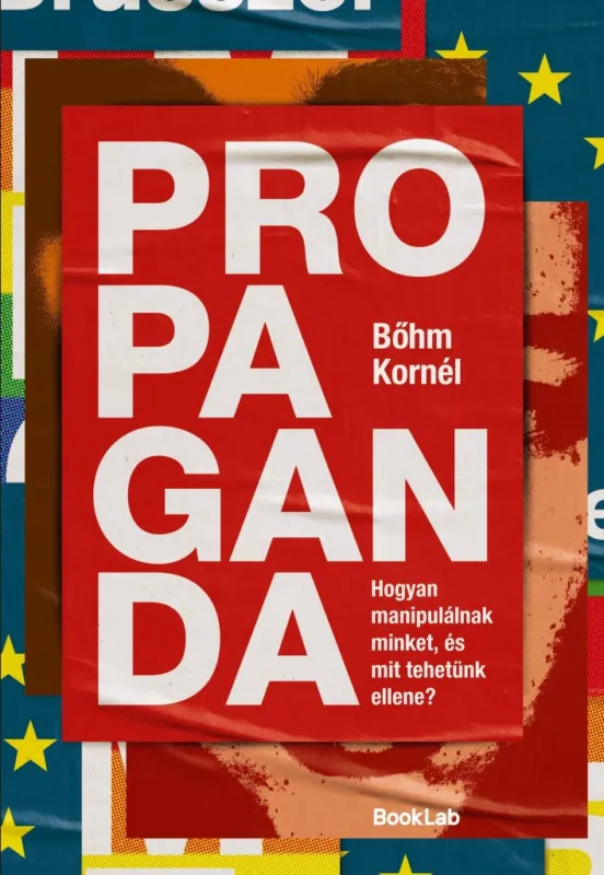 Népszerű PROPAGANDA - HOGYAN MANIPULÁLNAK MINKET, ÉS MIT TEHETÜNK ELLENE?