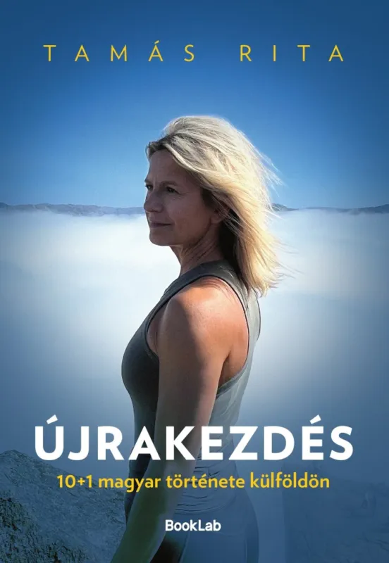 Gyors szállítás ÚJRAKEZDÉS - 10+1 MAGYAR TÖRTÉNETE KÜLFÖLDÖN