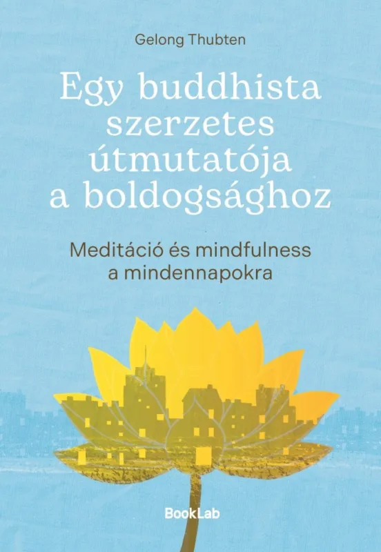 EGY BUDDHISTA SZERZETES ÚTMUTATÓJA A BOLDOGSÁGHOZ Különleges ajánlat