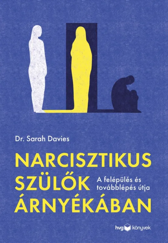 NARCISZTIKUS SZÜLŐK ÁRNYÉKÁBAN - A FELÉPÜLÉS ÉS TOVÁBBLÉPÉS ÚTJA Árengedmény