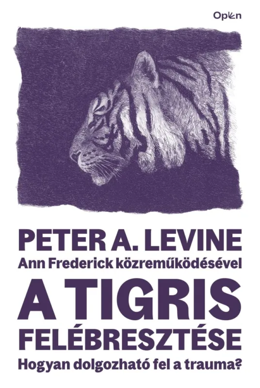 A TIGRIS FELÉBRESZTÉSE - HOGYAN DOLGOZHATÓ FEL A TRAUMA? Olcsóbb