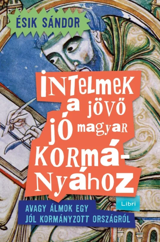 Újdonság INTELMEK A JÖVŐ JÓ MAGYAR KORMÁNYÁHOZ - AVAGY ÁLMOK EGY JÓL KORMÁNYZOTT ORSZÁGRÓ