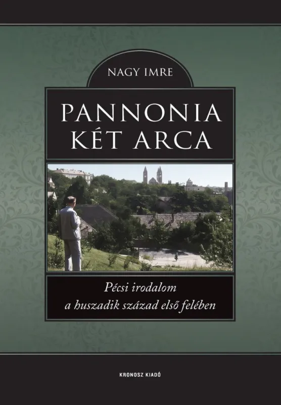 PANNONIA KÉT ARCA - PÉCSI IRODALOM A HUSZADIK SZÁZAD ELSŐ FELÉBEN Különleges ajánlat