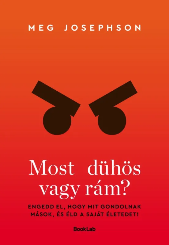 Népszerű MOST DÜHÖS VAGY RÁM? - ENGEDD EL, HOGY MIT GONDOLNAK MÁSOK...