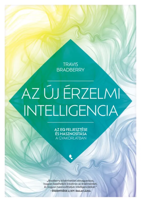 AZ ÚJ ÉRZELMI INTELLIGENCIA - AZ EQ FEJLESZTÉSE ÉS HASZNOSÍTÁSA A GYAKORLATBAN Vedd meg most