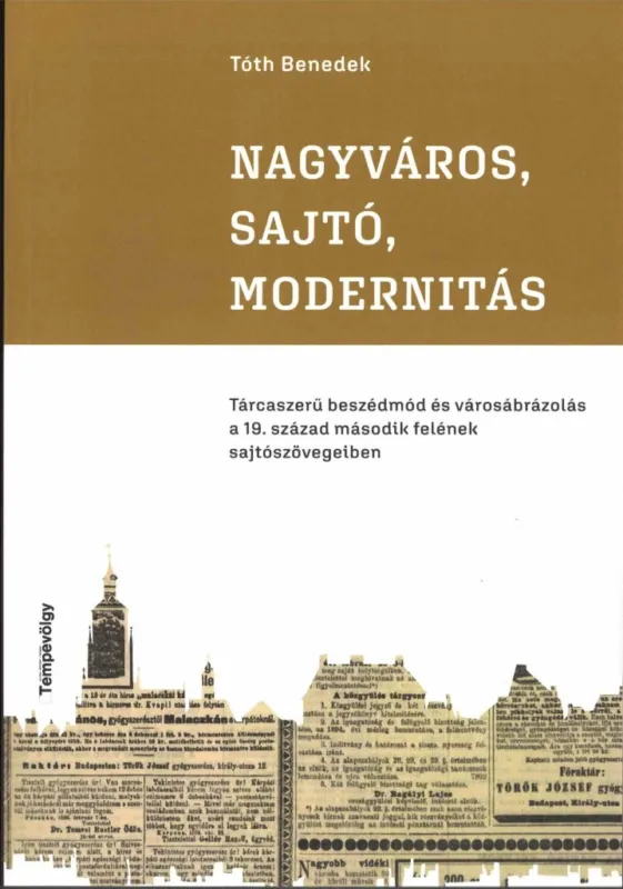 Vedd meg online NAGYVÁROS, SAJTÓ, MODERNITÁS - TÁRCASZERŰ BESZÉDMÓD ÉS VÁROSÁBRÁZOLÁS A 19. SZÁZ