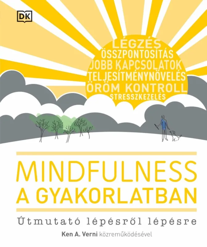 MINDFULNESS A GYAKORLATBAN - ÚTMUTATÓ LÉPÉSRŐL LÉPÉSRE Szuper akció