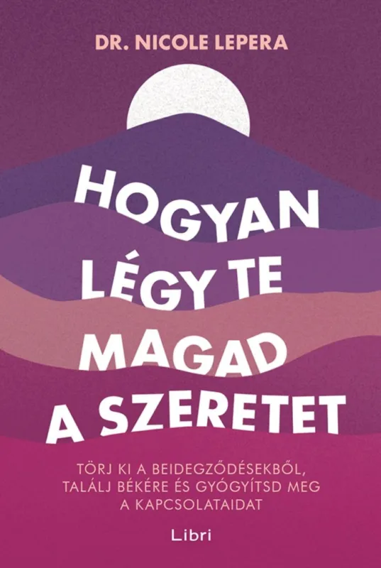 Kiárusítás HOGYAN LÉGY TE MAGAD A SZERETET - TÖRJ KI A BEIDEGZŐDÉSEKBŐL, TALÁLJ BÉKÉRE ...