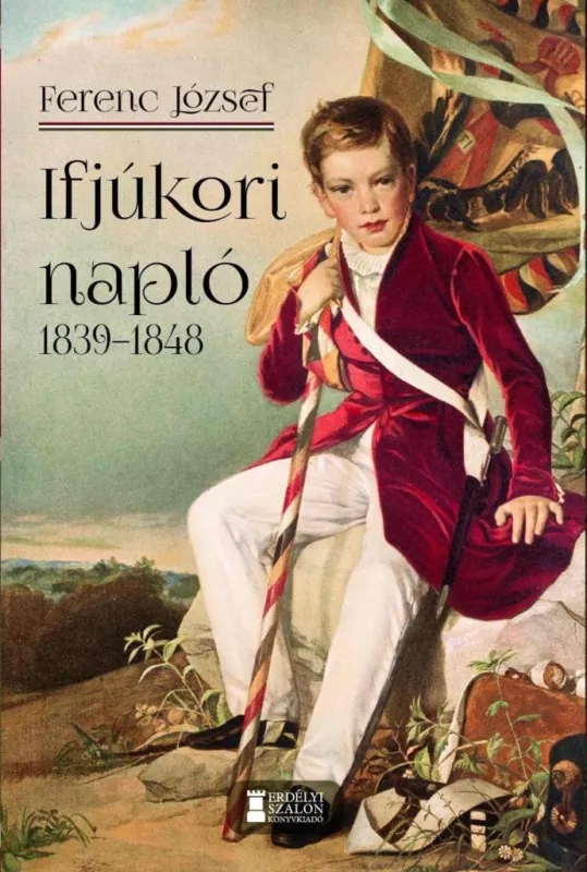 FERENC JÓZSEF IFJÚKORI NAPLÓ 1839-1848 Expressz szállítás
