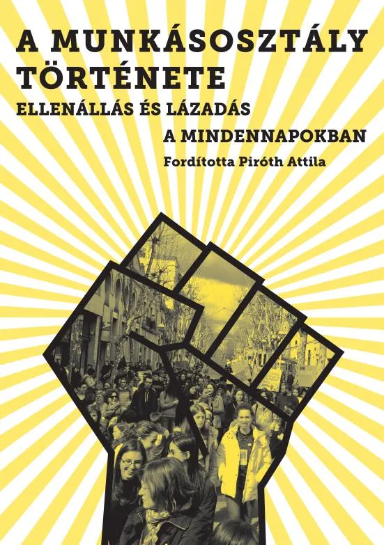 Szezonális akció A MUNKÁSOSZTÁLY TÖRTÉNETE - ELLENÁLLÁS ÉS LÁZADÁS A MINDENNAPOKBAN