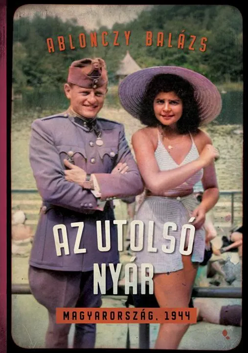 Vedd meg most AZ UTOLSÓ NYÁR - MAGYARORSZÁG, 1944 (KÖTÖTT)