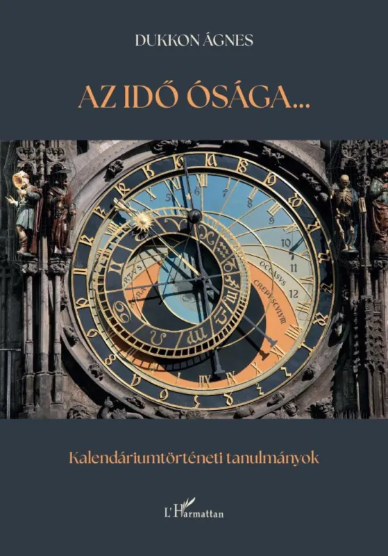 Rendeld meg most AZ IDŐ ÓSÁGA...KALENDÁRIUMTÖRTÉNETI TANULMÁNYOK