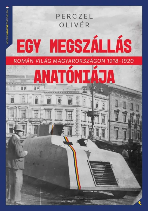 Szuper ajánlat EGY MEGSZÁLLÁS ANATÓMIÁJA - ROMÁN VILÁG MAGYARORSZÁGON 1918-1920