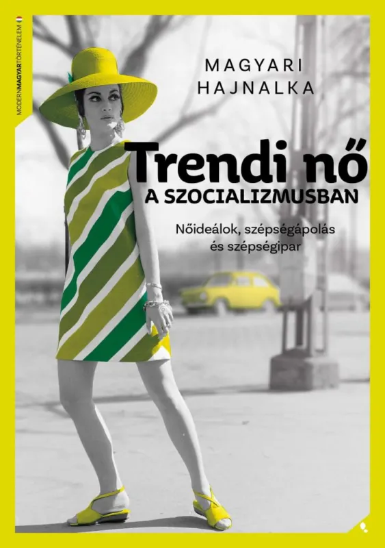 TRENDI NŐ A SZOCIALIZMUSBAN - NŐIDEÁLOK, SZÉPSÉGÁPOLÁS ÉS SZÉPSÉGIPAR Ajánlat
