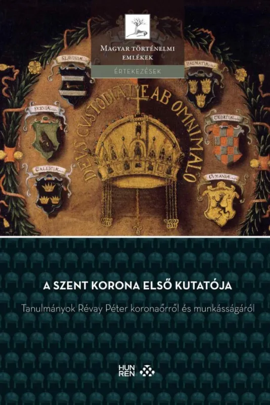 Akciós ár A SZENT KORONA ELSŐ KUTATÓJA  TANULMÁNYOK RÉVAY PÉTER KORONAŐRRŐL ...