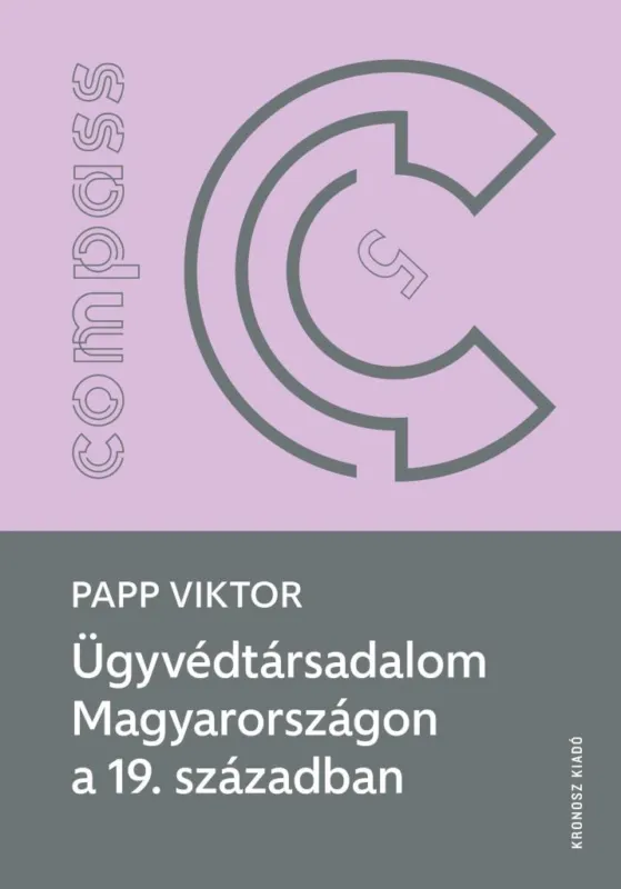 ÜGYVÉDTÁRSADALOM MAGYARORSZÁGON A 19. SZÁZADBAN Rendeld meg most