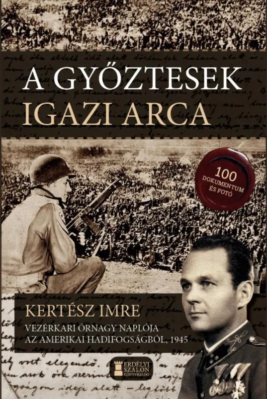 Különleges ajánlat A GYŐZTESEK IGAZI ARCA - KERTÉSZ IMRE VEZÉRKARI ŐRNAGY NAPLÓJA