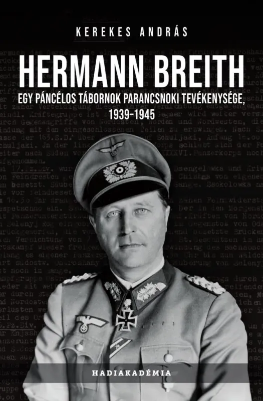 HERMANN BREITH - EGY PÁNCÉLOS TÁBORNOK PARANCSNOKI TEVÉKENYSÉGE 1939-1945 Gyors szállítás