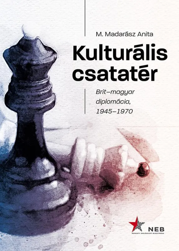 KULTURÁLIS CSATATÉR - BRIT-MAGYAR DIPLOMÁCIA, 1945-1970 Azonnal elérhető