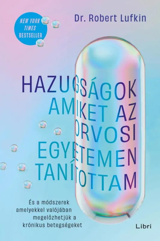 Hazugságok, amiket az orvosi egyetemen tanítottam - És a módszerek, amelyekkel valójában megelőzhetjük a krónikus betegségeket Szuper ajánlat
