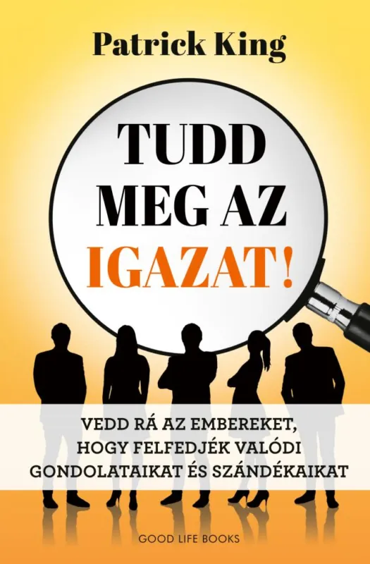 Tudd meg az igazat! - Vedd rá az embereket, hogy felfedjék valódi gondolataikat és szándékaikat Akciós ár