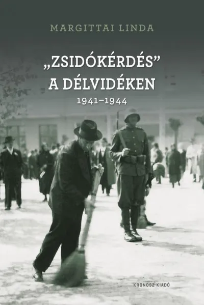 Gyors kiszállítás Zsidókérdés a Délvidéken 1941-1944