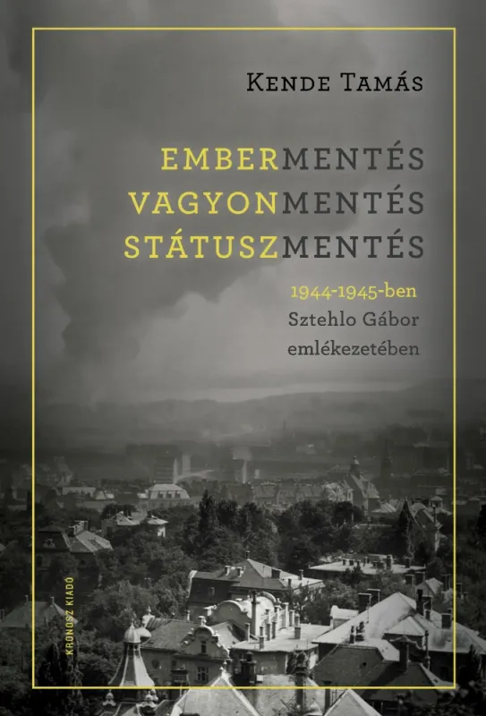 Korlátozott ajánlat Embermentés, vagyonmentés, státuszmentés 1944-1945-ben Sztehlo Gábor emlékezetében