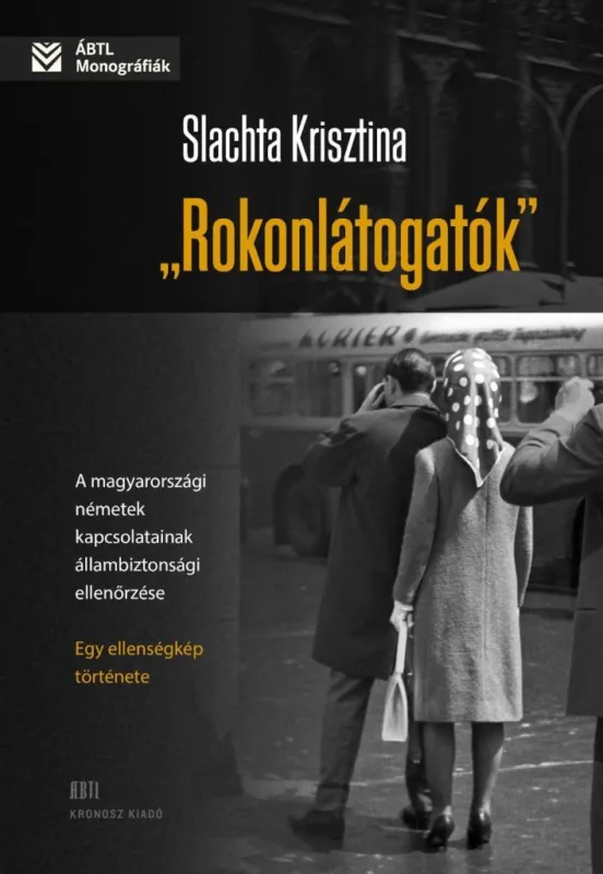 Rokonlátogatók - A magyarországi németek kapcsolatainak állambiztonsági ellenőrzése - egy ellenségkép története Utolsó esély