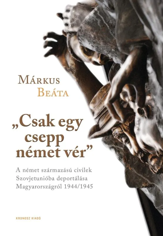 Csak egy csepp német vér - A német származású civilek Szovjetunióba deportálása Magyarországról 1944/1945 Azonnali szállítás
